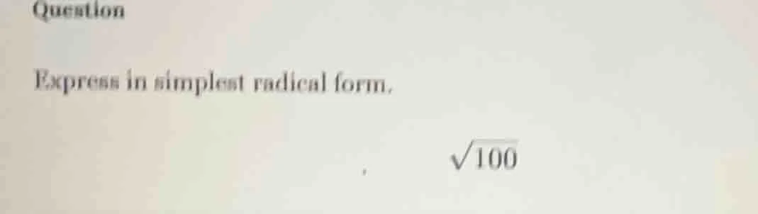 question express in simplest radical form. \\(\\sqrt{100}\\)