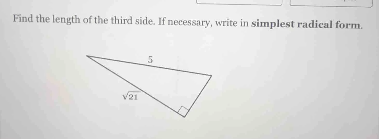 find the length of the third side. if necessary, write in simplest radi…