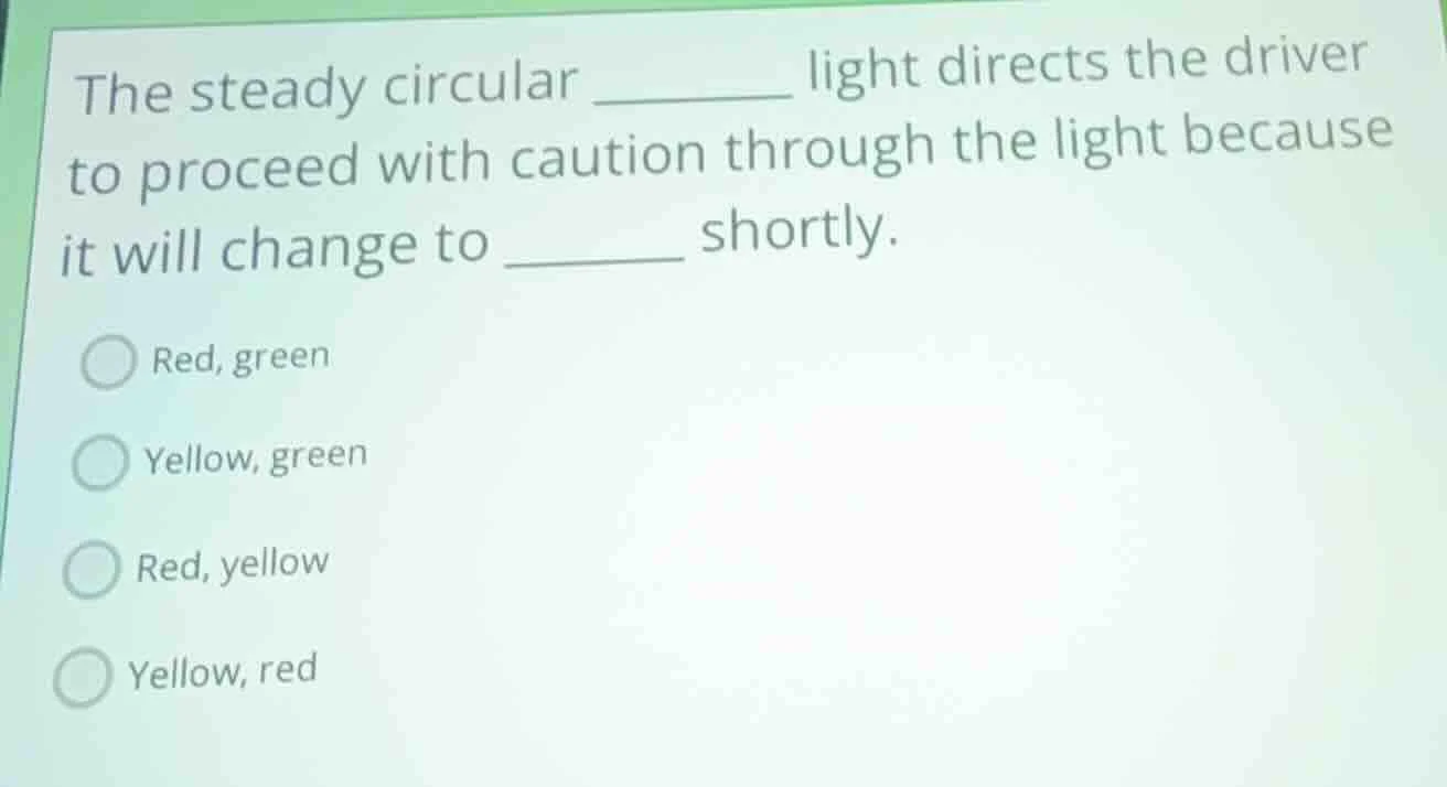 the steady circular ______ light directs the driver to proceed with cau…