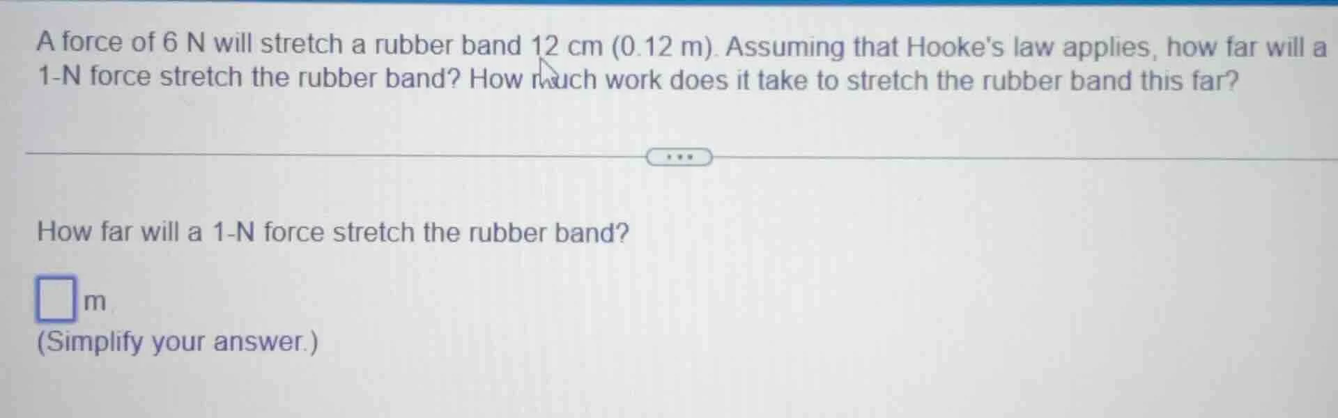 a force of 6 n will stretch a rubber band 12 cm (0.12 m). assuming that…
