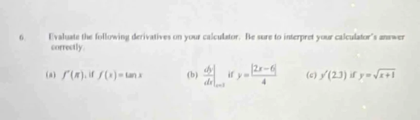 6. evaluate the following derivatives on your calculator. be sure to in…