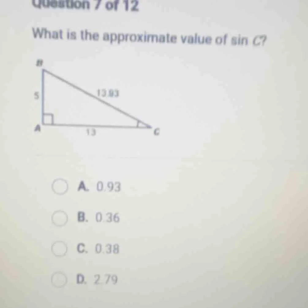 question 7 of 12 what is the approximate value of sin c? a. 0.93 b. 0.3…