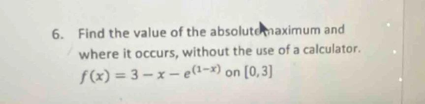 6. find the value of the absolute maximum and where it occurs, without …
