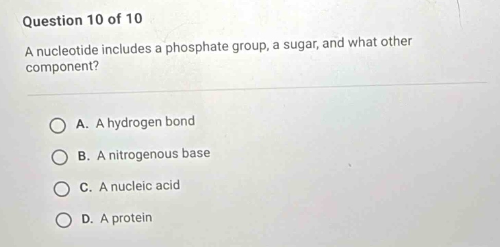 question 10 of 10 a nucleotide includes a phosphate group, a sugar, and…