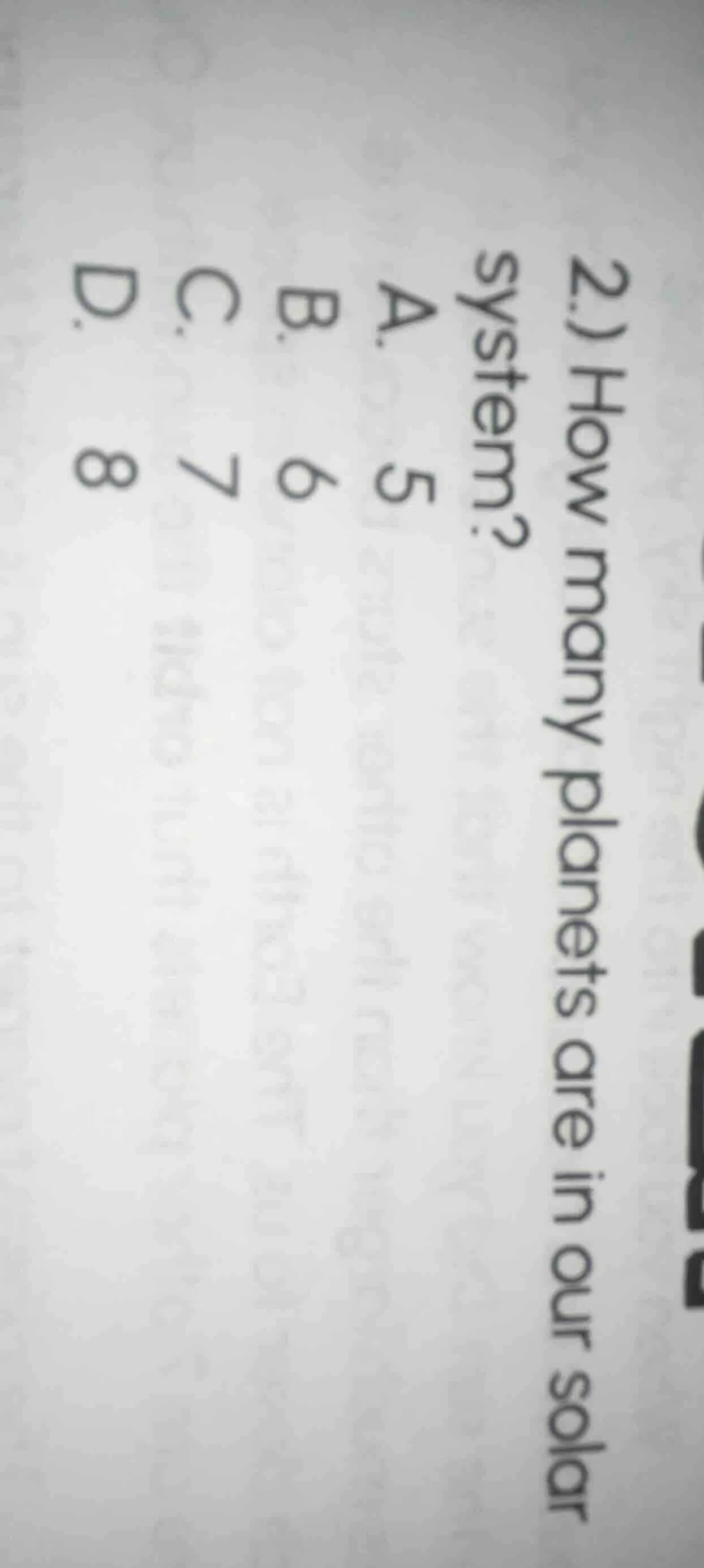 2) how many planets are in our solar system? a. 5 b. 6 c. 7 d. 8