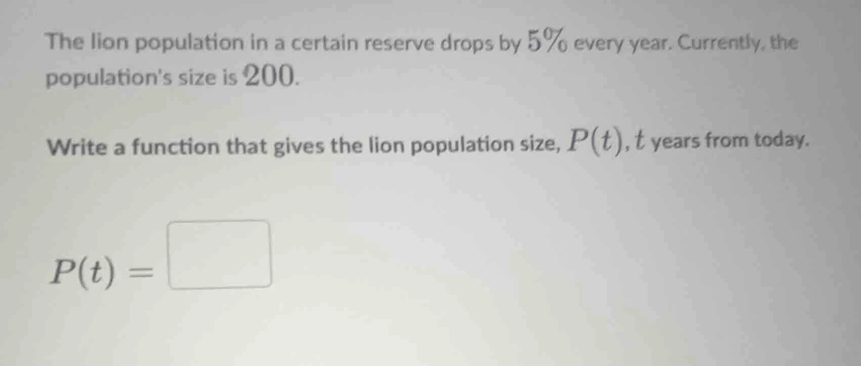 the lion population in a certain reserve drops by 5% every year. curren…