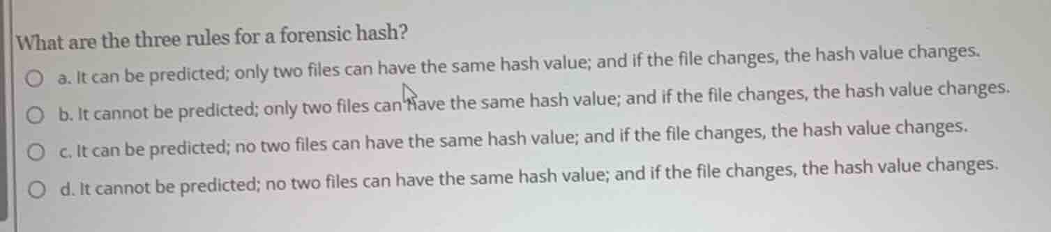 what are the three rules for a forensic hash? a. it can be predicted; o…