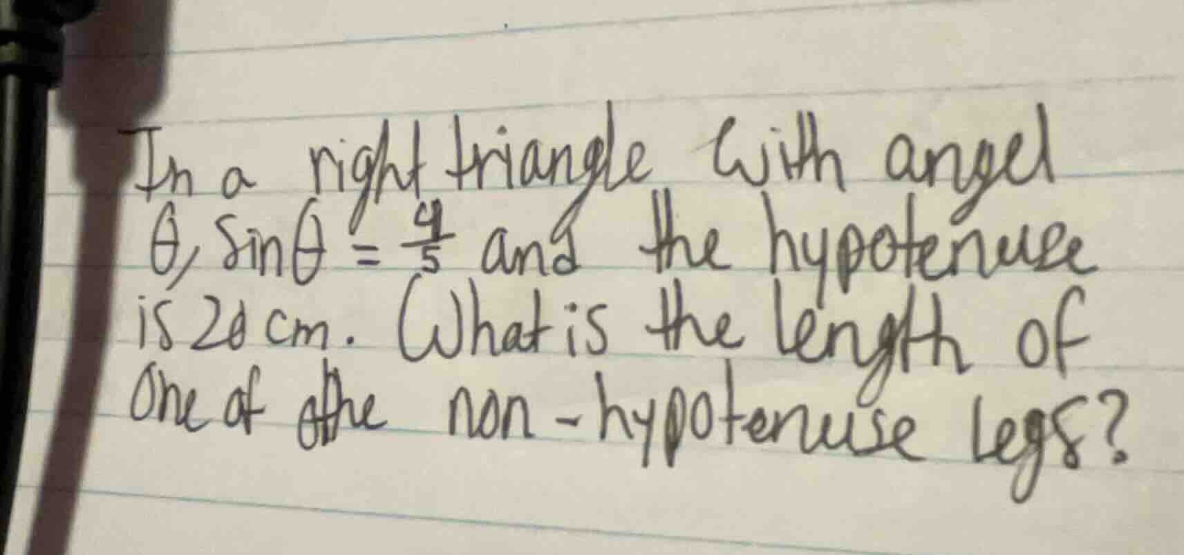 in a right triangle with angle θ, sinθ = 4/5 and the hypotenuse is 20 c…