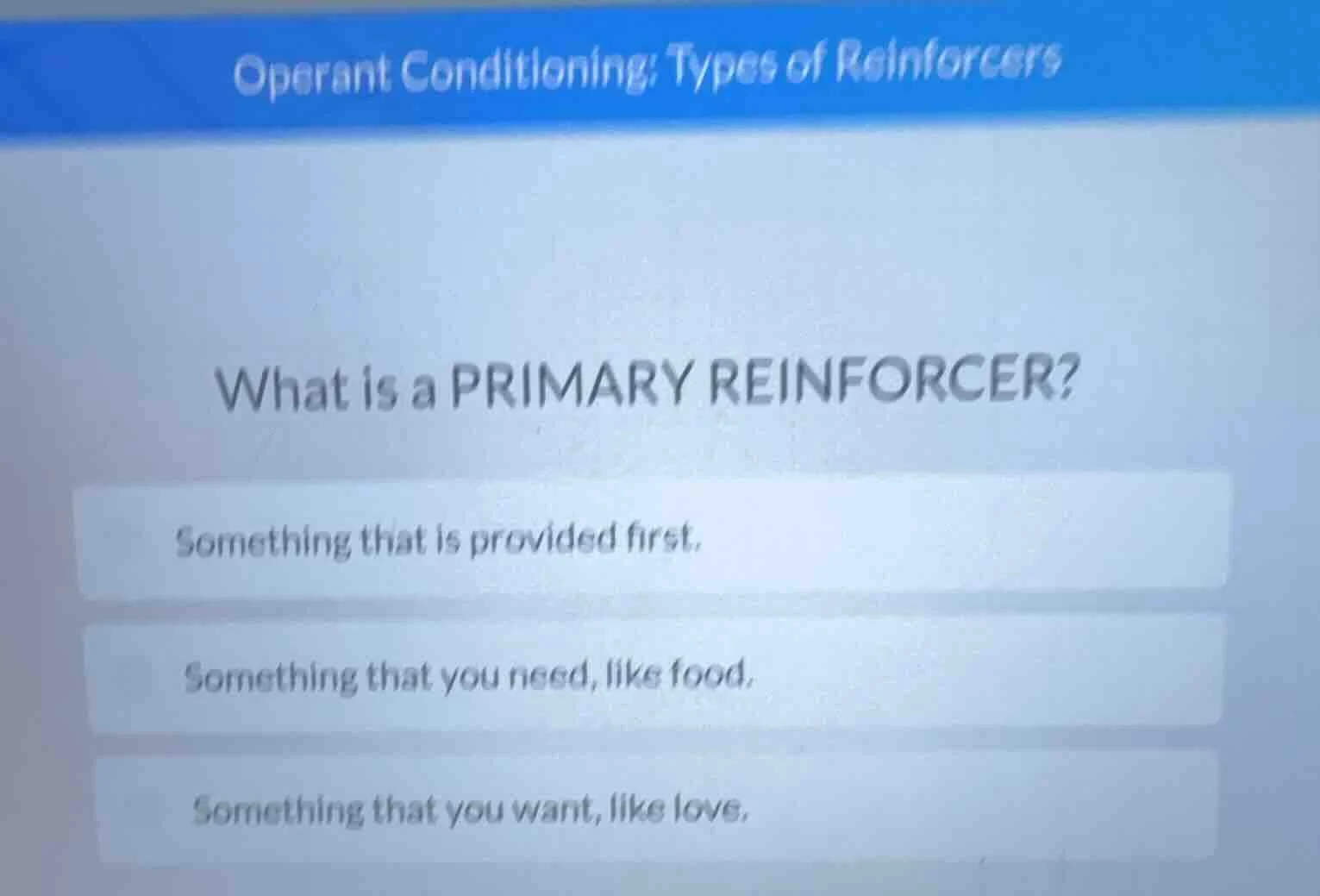 operant conditioning: types of reinforcers what is a primary reinforcer…