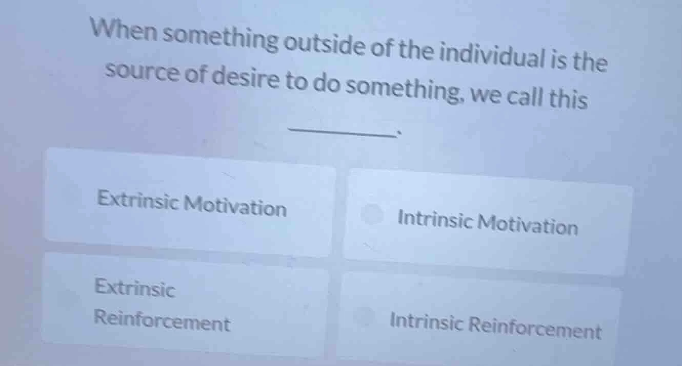when something outside of the individual is the source of desire to do …