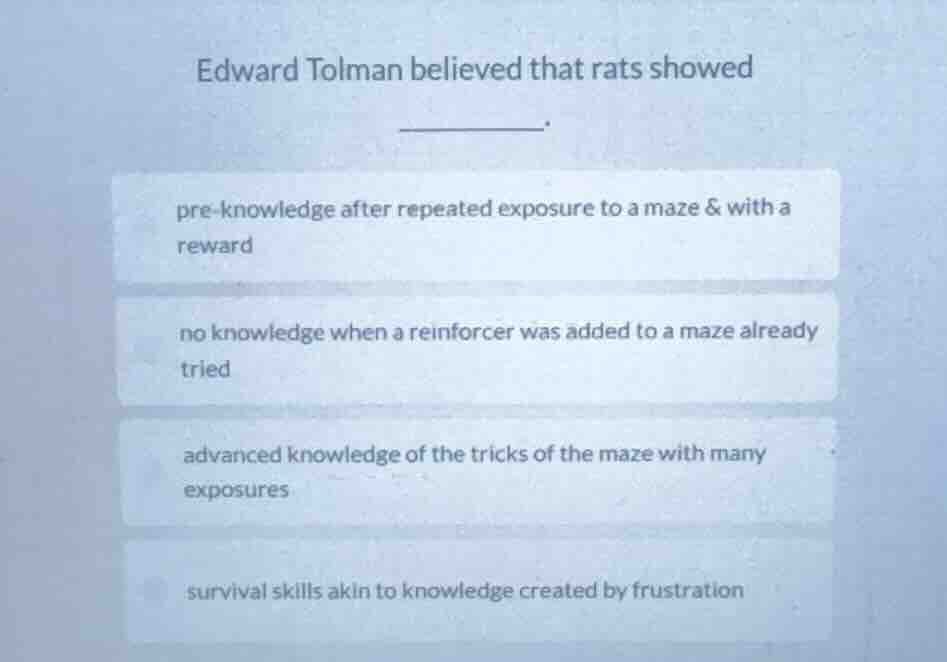 edward tolman believed that rats showed ______. pre - knowledge after r…