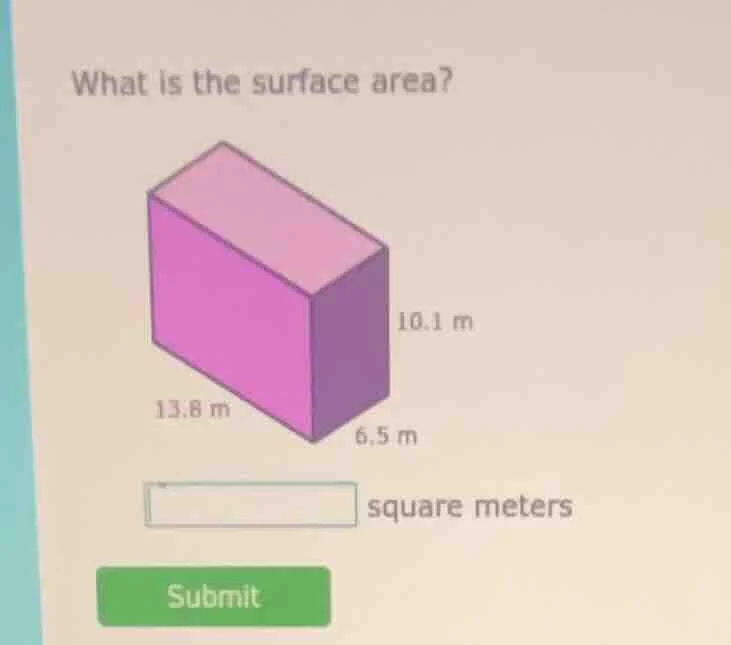 what is the surface area? 13.8 m, 6.5 m, 10.1 m square meters submit