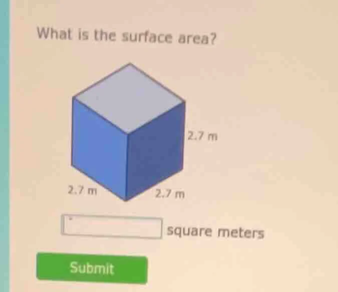what is the surface area? 2.7 m 2.7 m 2.7 m square meters submit