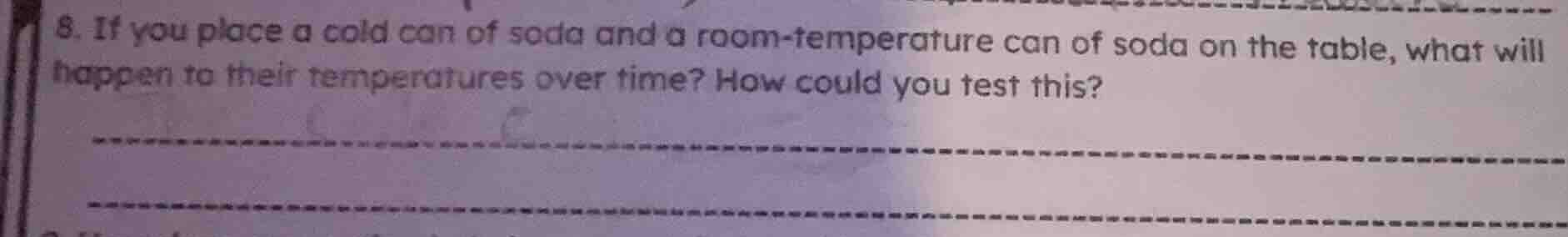 8. if you place a cold can of soda and a room - temperature can of soda…