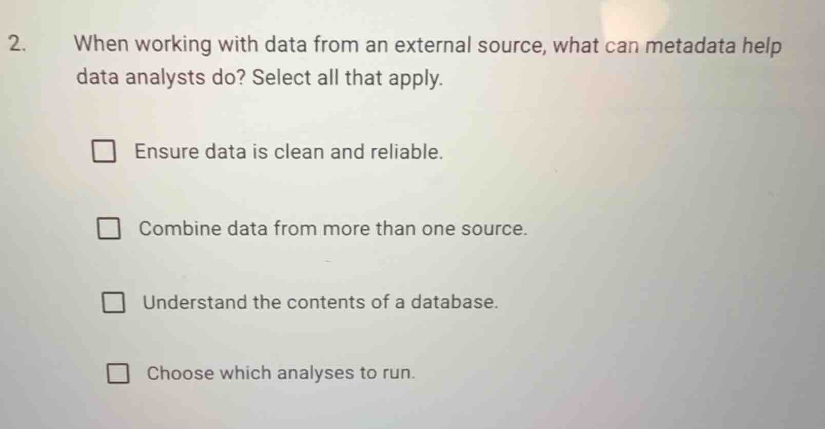 2. when working with data from an external source, what can metadata he…