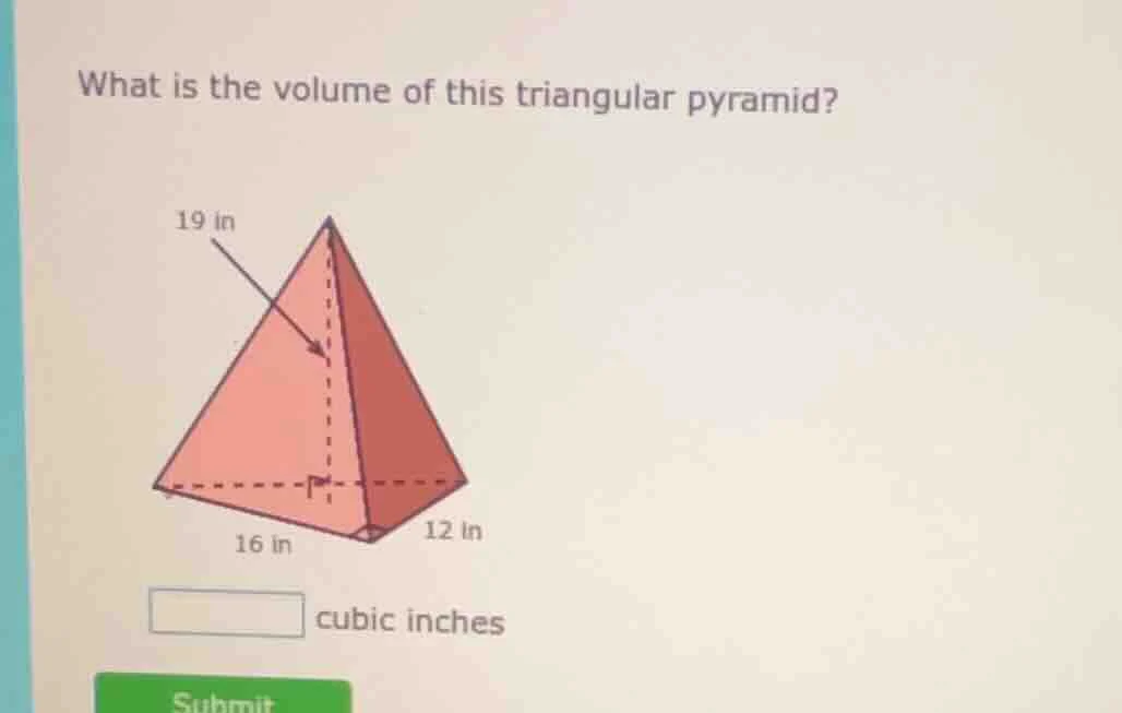 what is the volume of this triangular pyramid? 19 in 16 in 12 in blank …