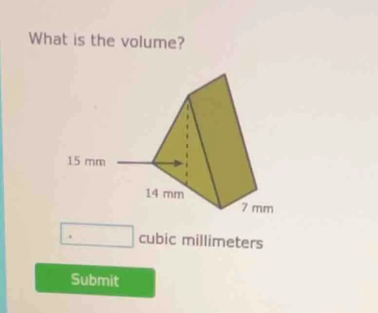 what is the volume? 15 mm 14 mm 7 mm cubic millimeters submit