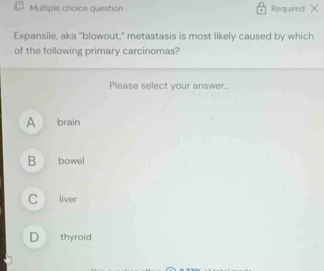 multiple choice question expansile, aka \blowout,\ metastasis is most l…
