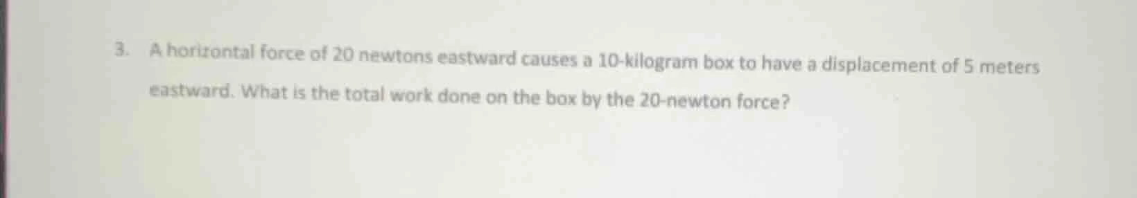 3. a horizontal force of 20 newtons eastward causes a 10 - kilogram box…