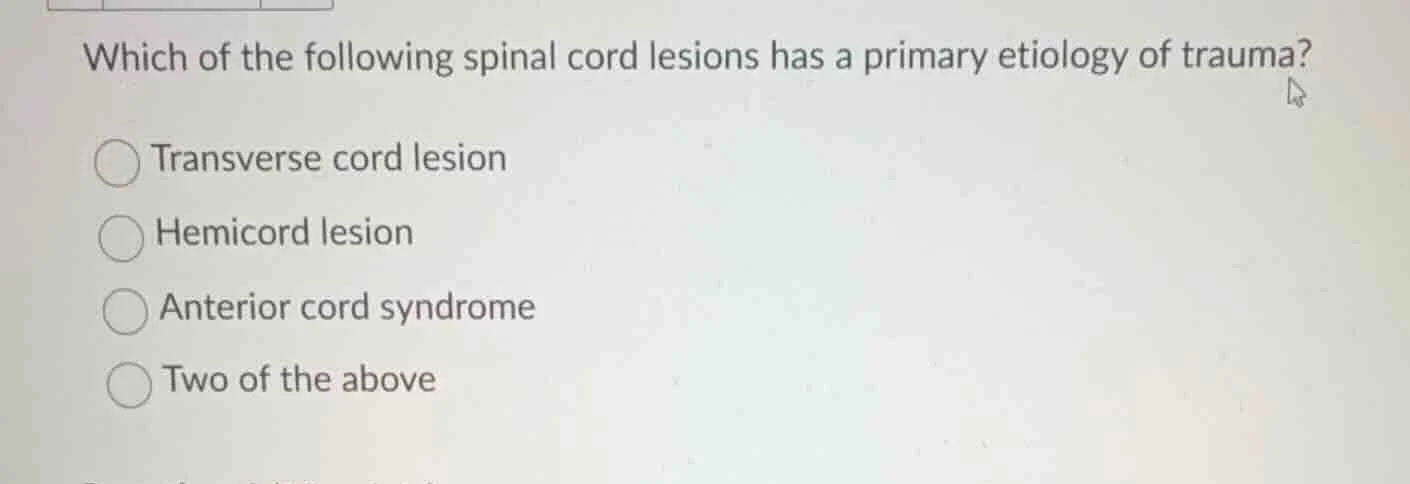 which of the following spinal cord lesions has a primary etiology of tr…