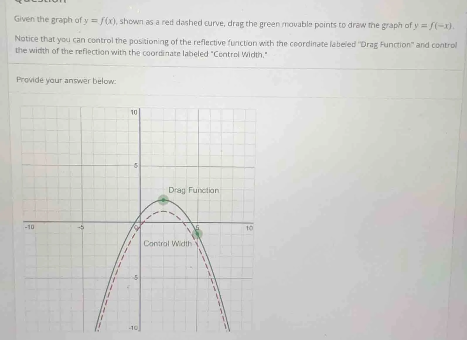 given the graph of $y = f(x)$, shown as a red dashed curve, drag the gr…