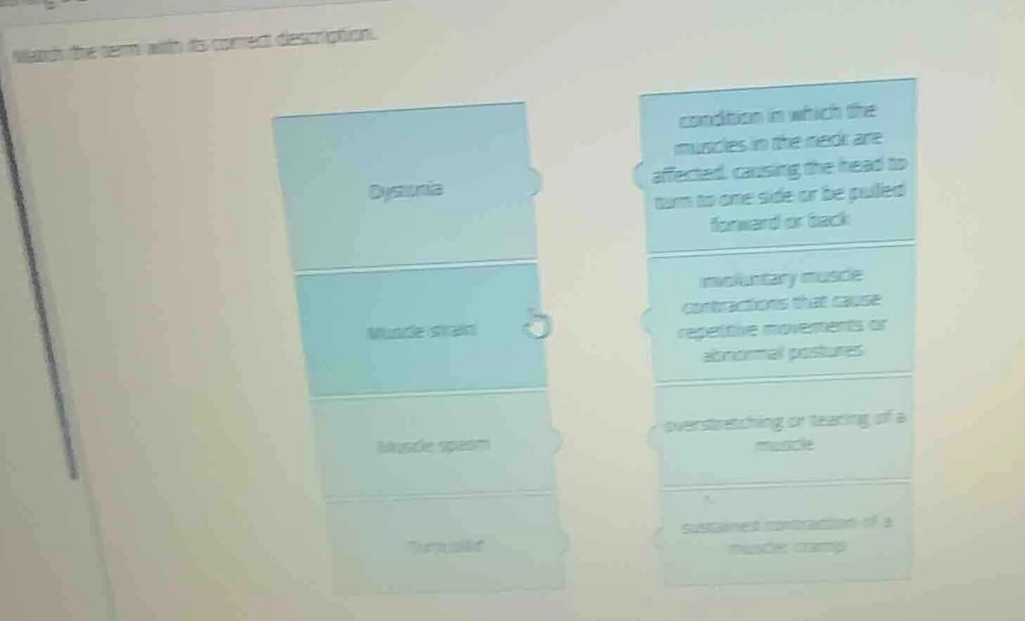 match the term with its correct description. dystonia muscle strain mus…