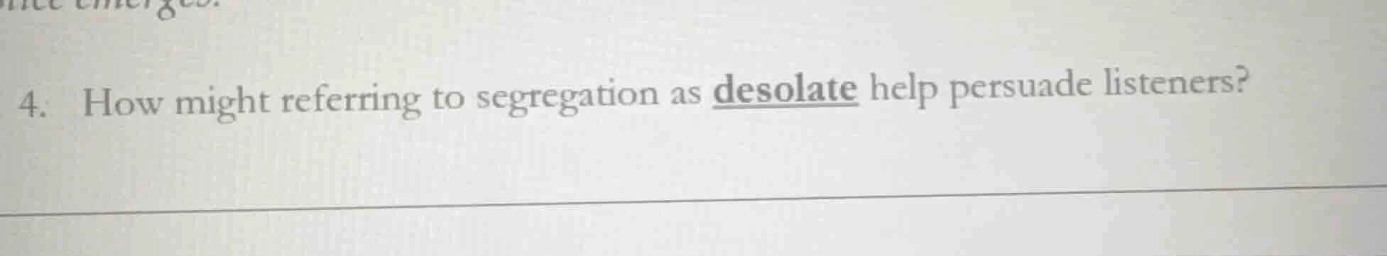4. how might referring to segregation as desolate help persuade listene…