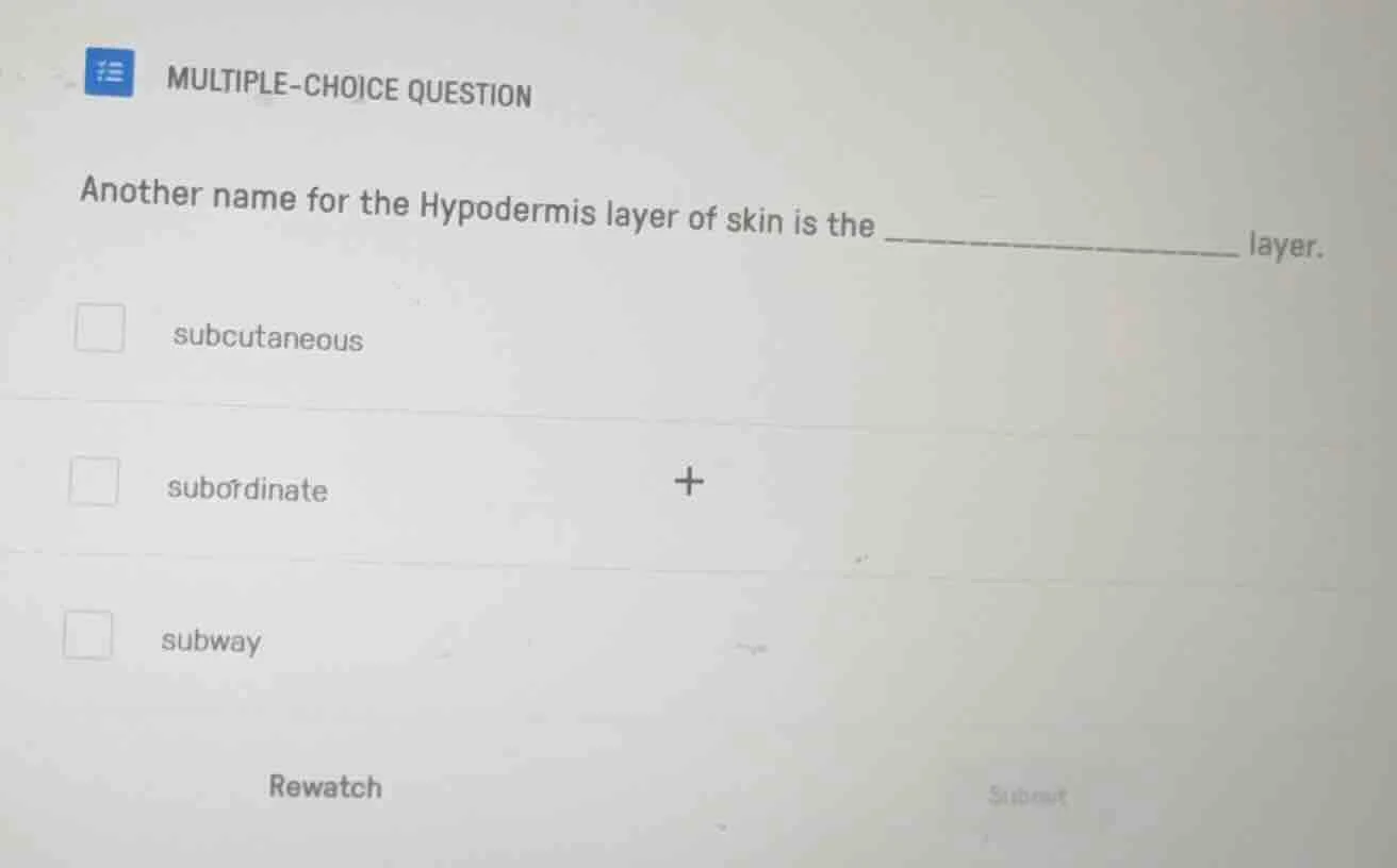 multiple-choice question another name for the hypodermis layer of skin …