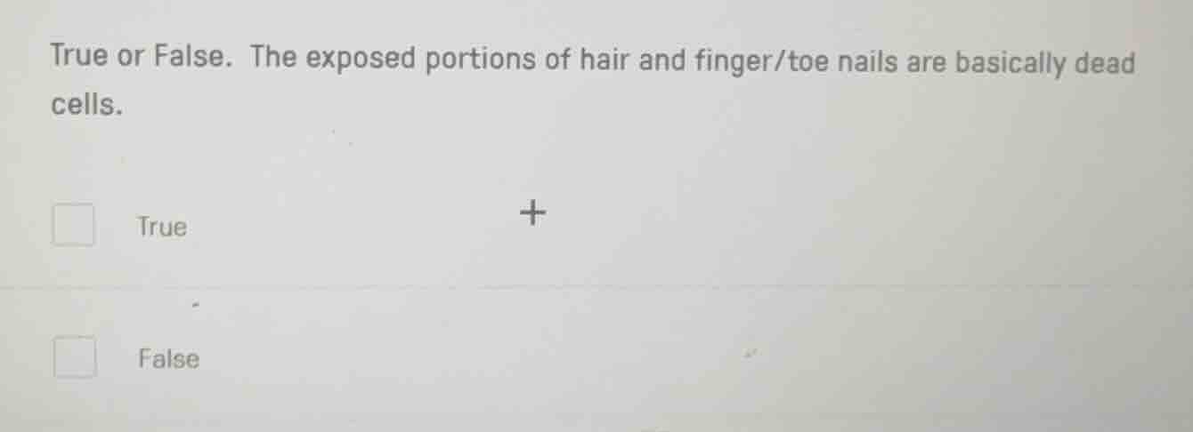 true or false. the exposed portions of hair and finger/toe nails are ba…