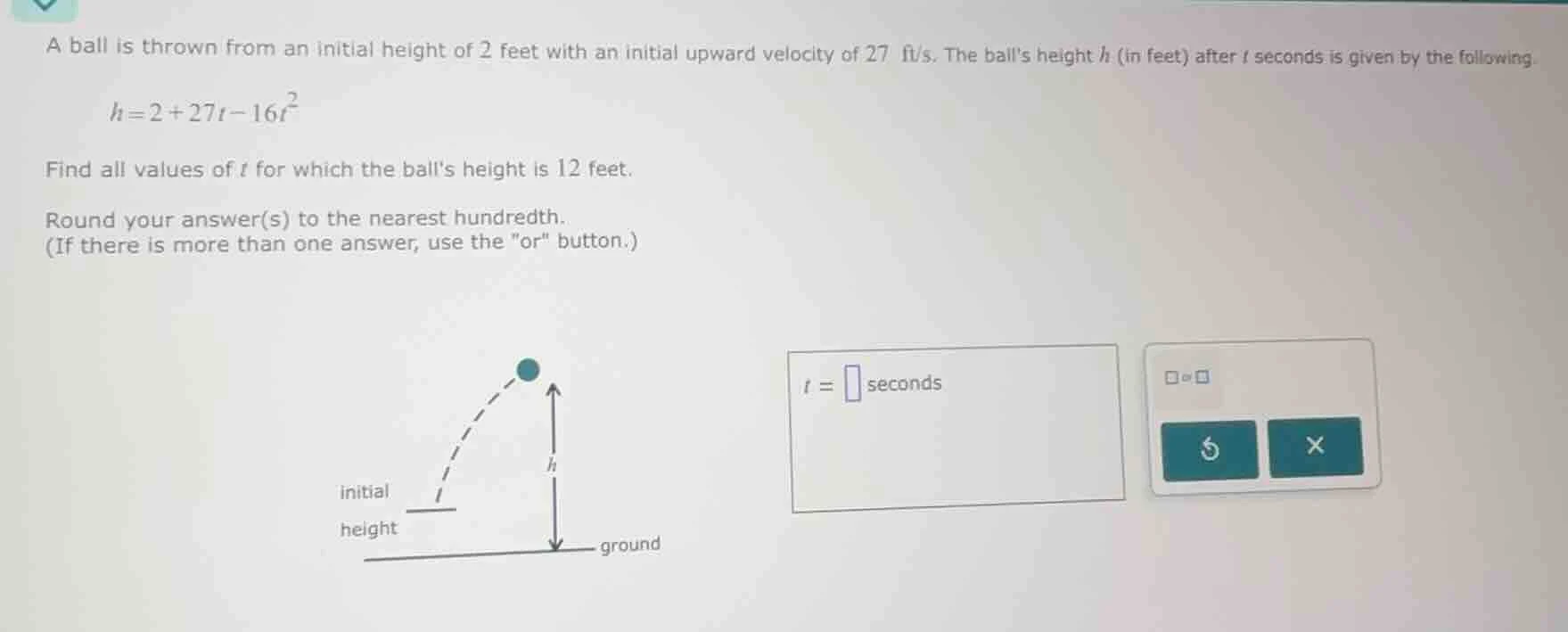 a ball is thrown from an initial height of 2 feet with an initial upwar…