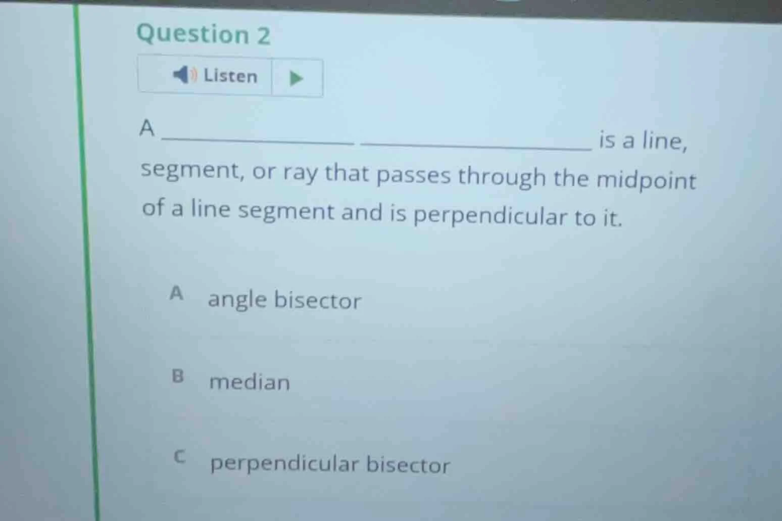 question 2 listen a ____________ ______________ is a line, segment, or …