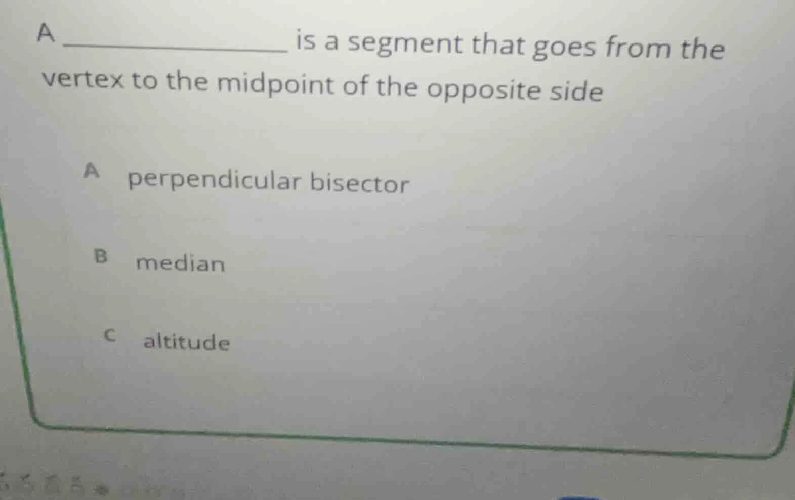 a _______________ is a segment that goes from the vertex to the midpoin…