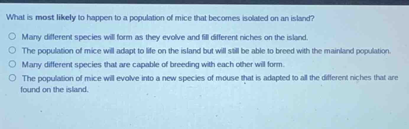 what is most likely to happen to a population of mice that becomes isol…