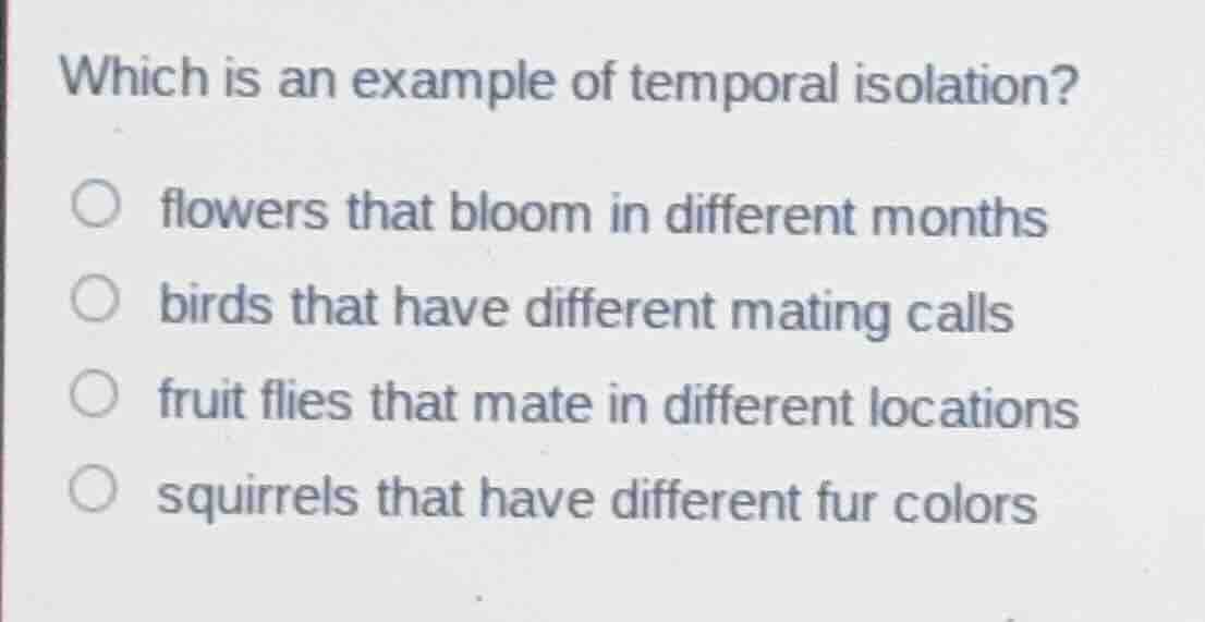 which is an example of temporal isolation? flowers that bloom in differ…