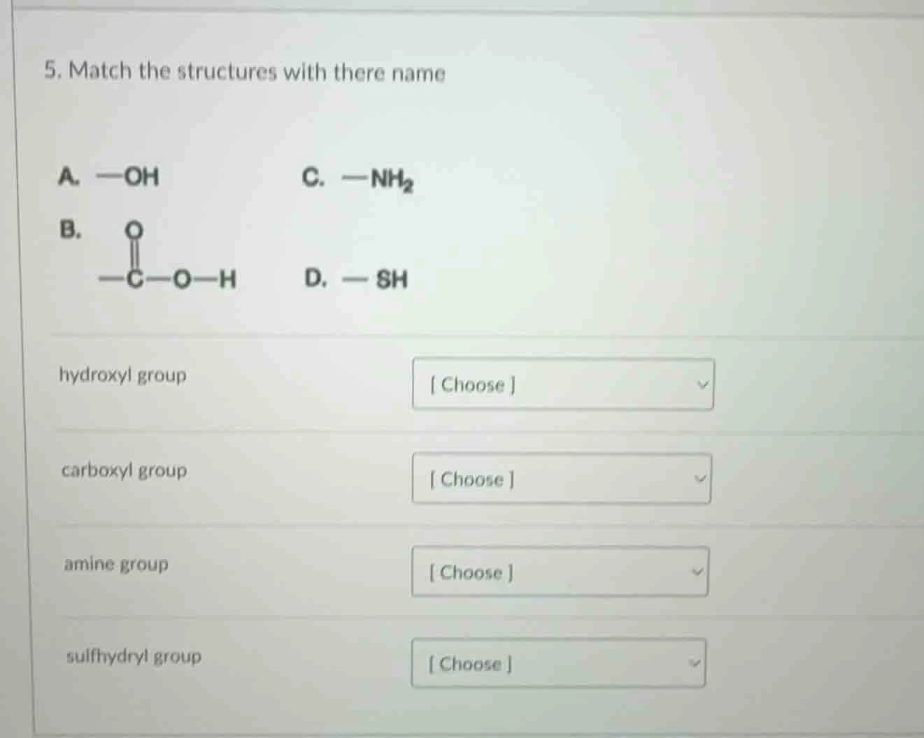 5. match the structures with there name a. —oh c. —nh₂ b. —c—o—h d. — s…