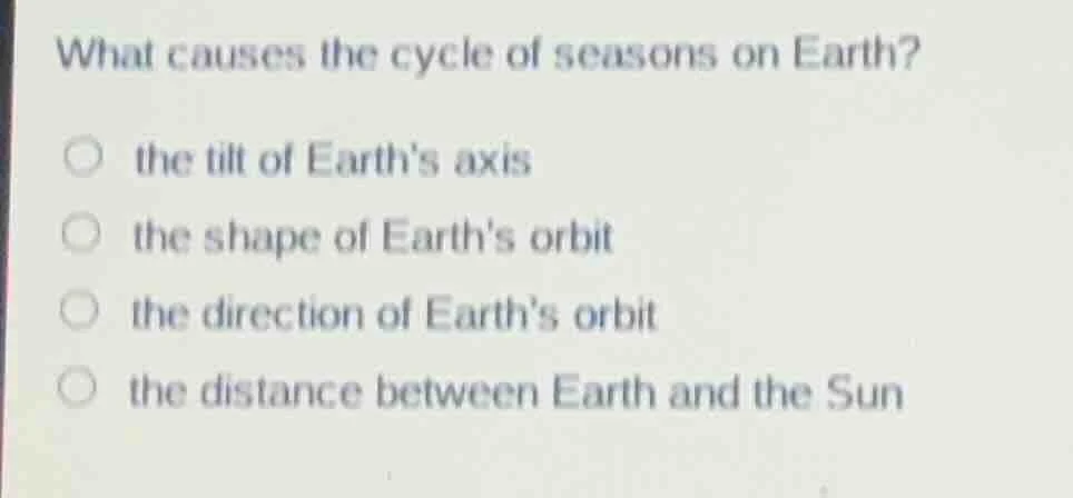 what causes the cycle of seasons on earth? the tilt of earths axis the …