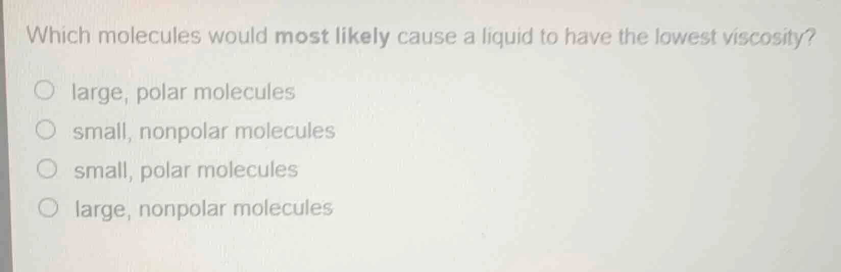 which molecules would most likely cause a liquid to have the lowest vis…