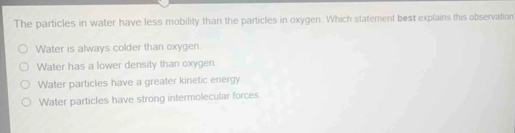 the particles in water have less mobility than the particles in oxygen.…