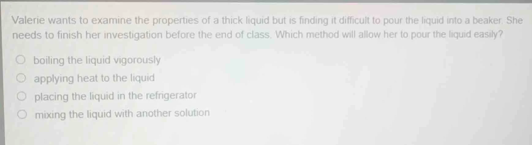 valerie wants to examine the properties of a thick liquid but is findin…