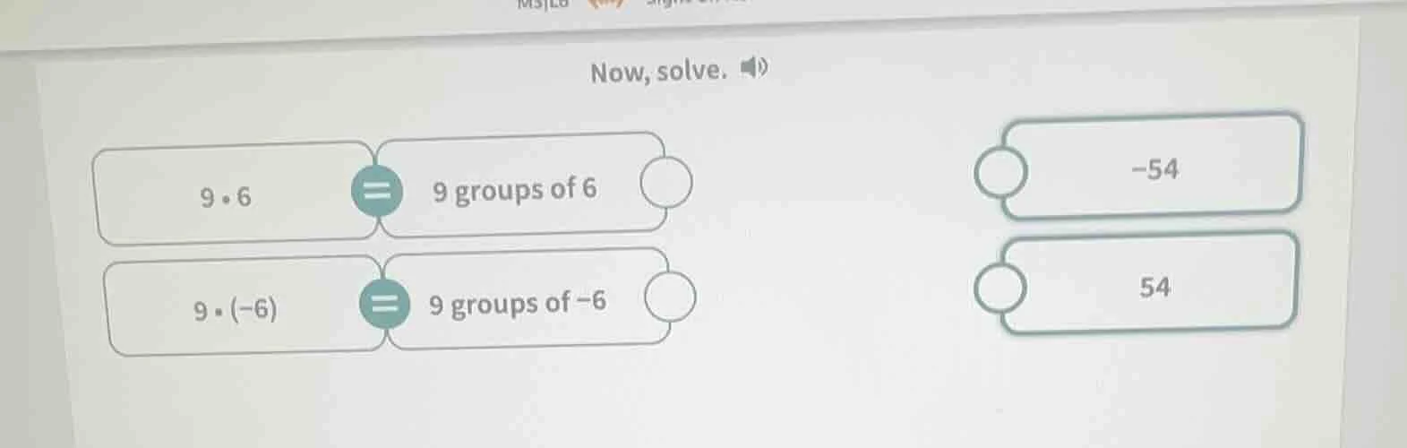 now, solve. 9·6 = 9 groups of 6 9·(-6) = 9 groups of -6 -54 54