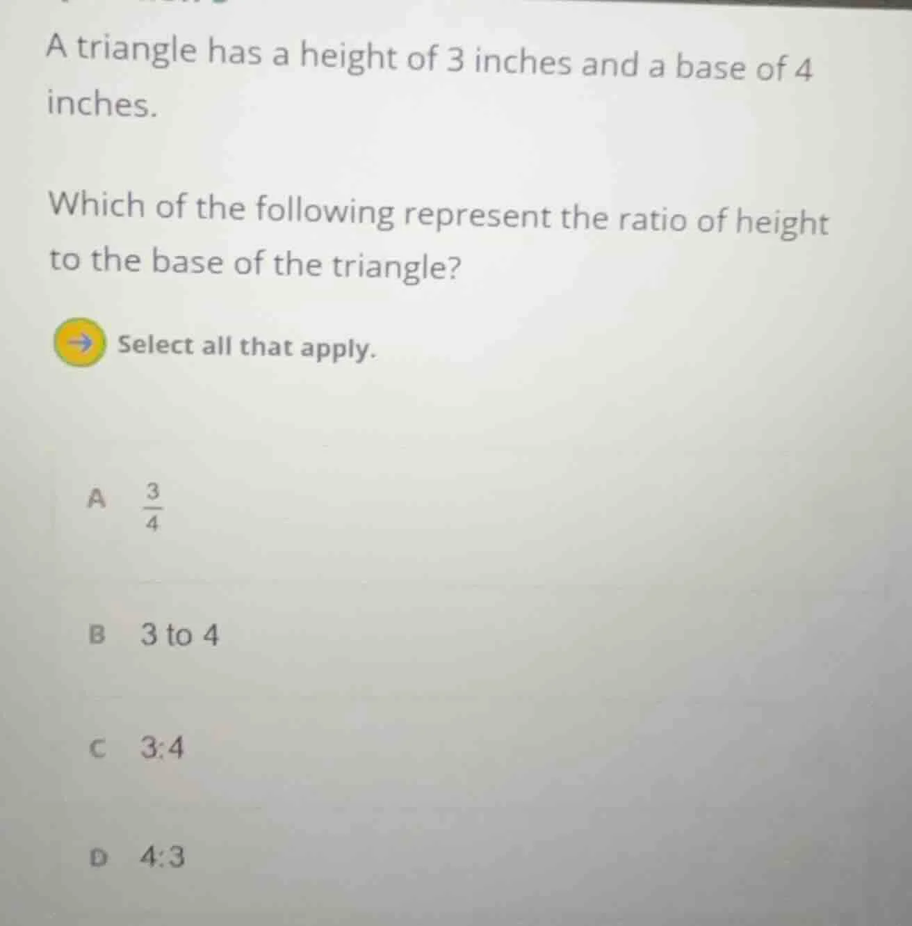 a triangle has a height of 3 inches and a base of 4 inches. which of th…