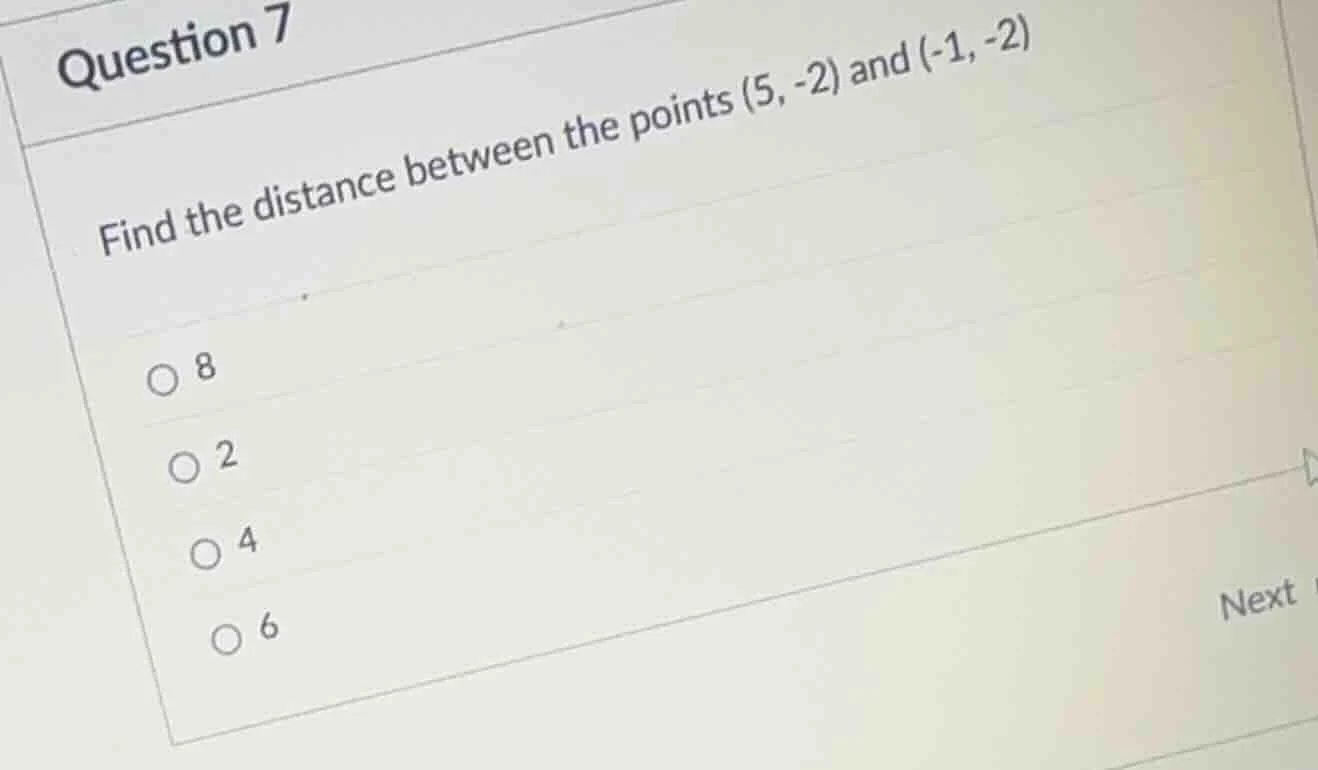 question 7 find the distance between the points (5, -2) and (-1, -2) ○ …