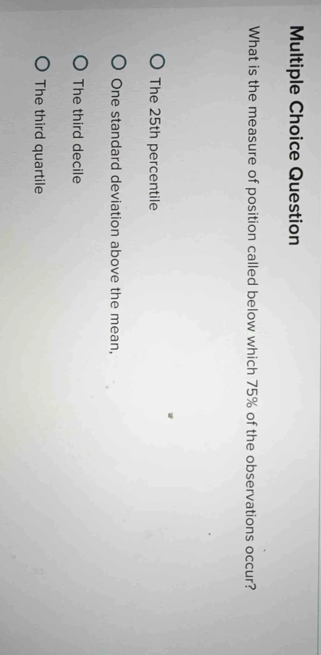 multiple choice question what is the measure of position called below w…