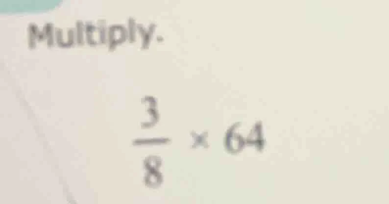 multiply. \\(dfrac{3}{8} \\times 64\\)