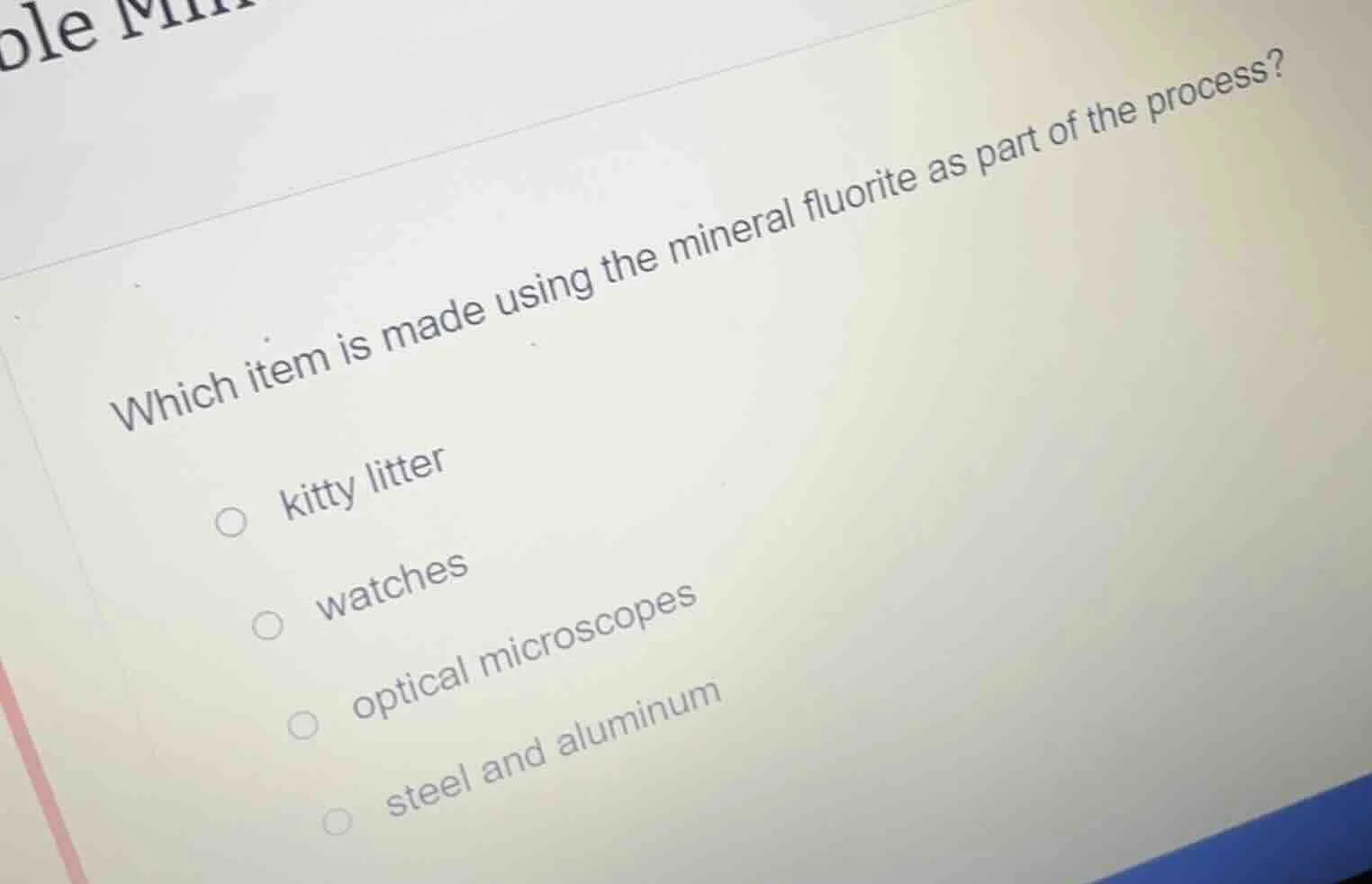 which item is made using the mineral fluorite as part of the process? ○…
