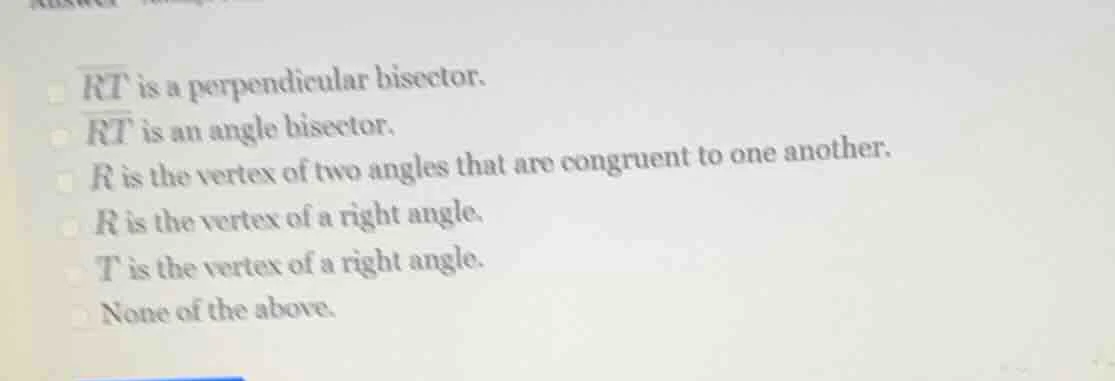 $\\overline{rt}$ is a perpendicular bisector. $\\overline{rt}$ is an an…