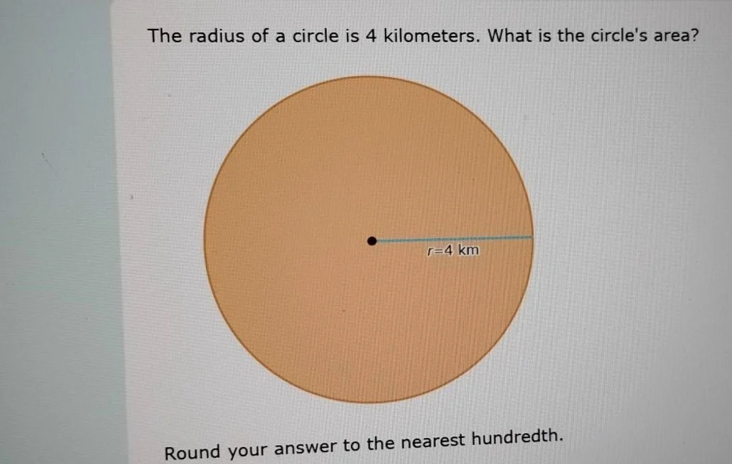 the radius of a circle is 4 kilometers. what is the circles area? r=4 k…