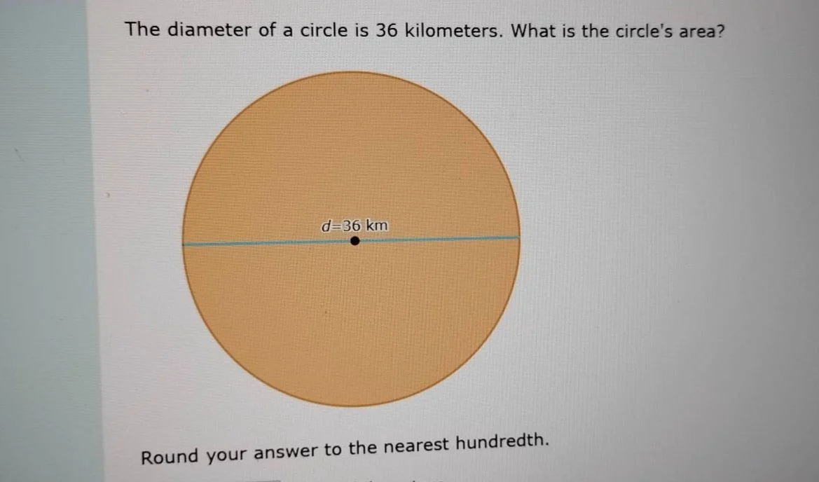the diameter of a circle is 36 kilometers. what is the circles area? d=…