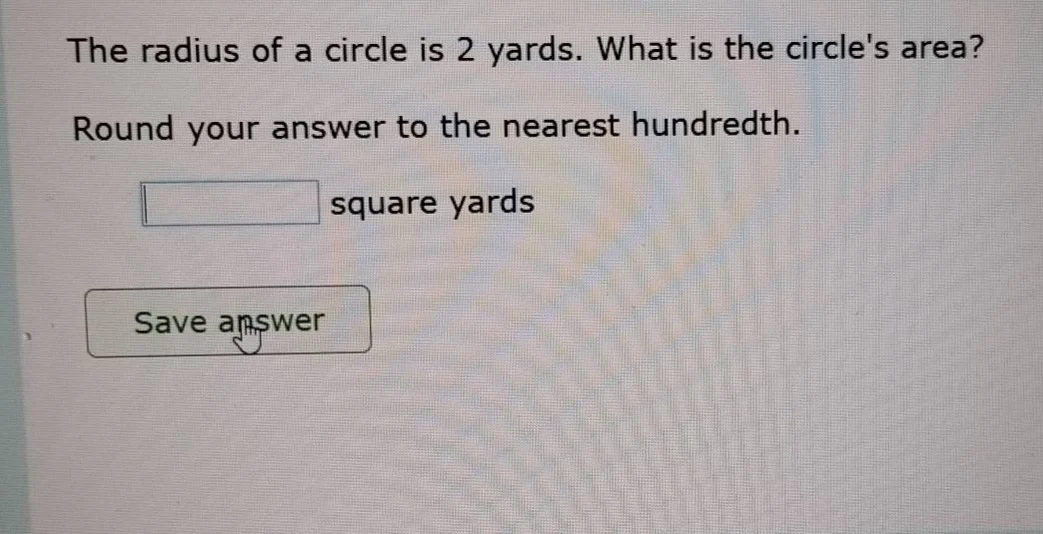 the radius of a circle is 2 yards. what is the circles area? round your…