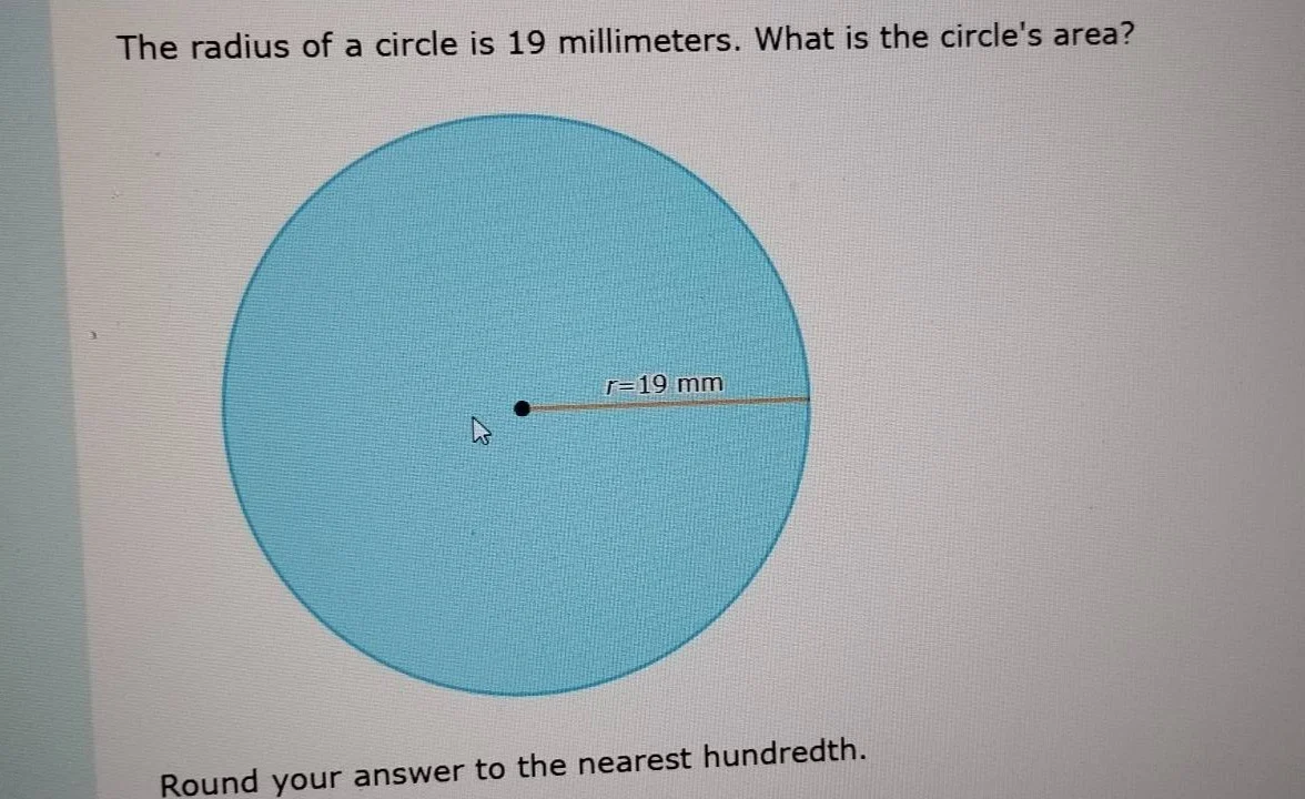 the radius of a circle is 19 millimeters. what is the circles area? r=1…